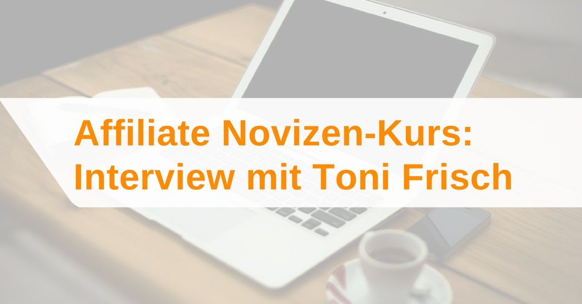 Affiliate Novizen-Kurs von Toni Frisch: Interview