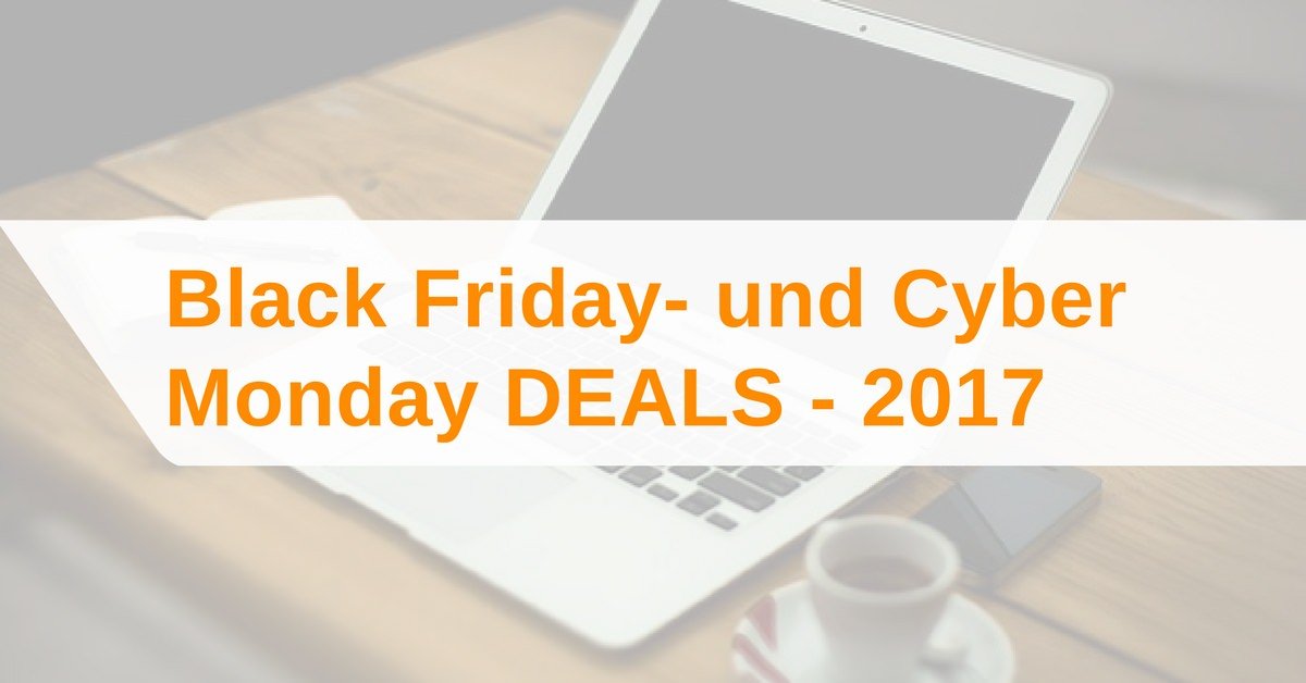 Black Friday- und Cyber Monday Deals 2017