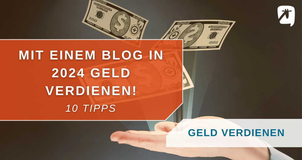 10 Tipps, wie du mit einem Blog 2024 Geld verdienen kannst