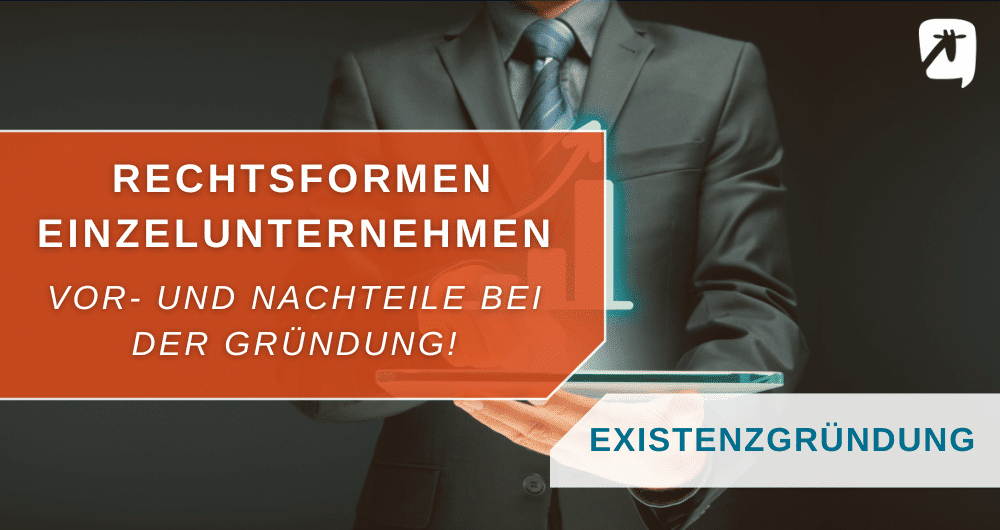 rechtsformen einzelunternehmen: Vor- und Nachteile bei der gründung!