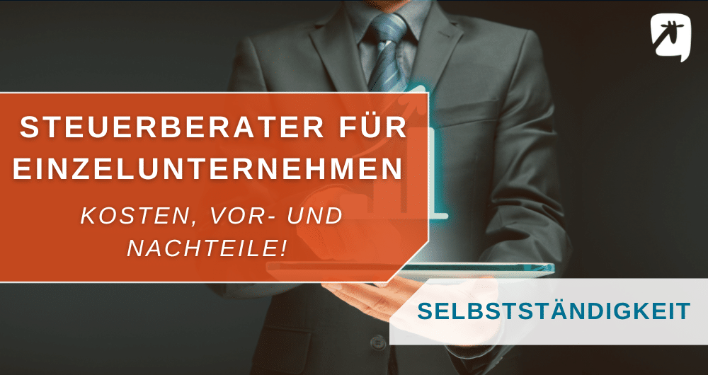 Steuerberater für Einzelunternehmen: Kosten, Vorteile und Nachteile.