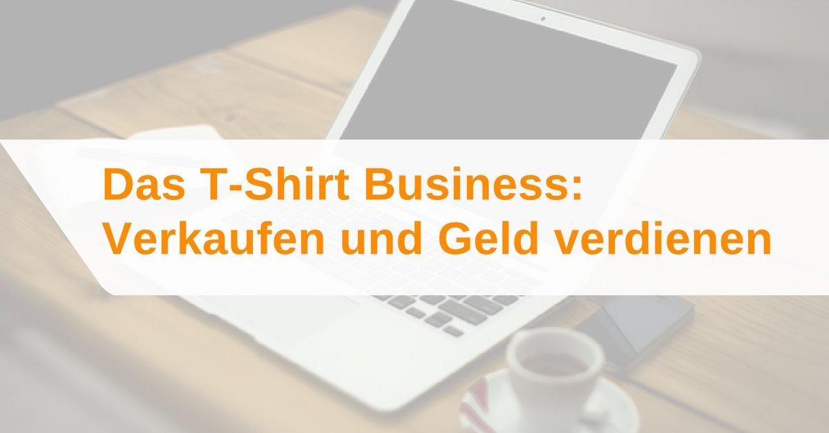 T-Shirt Business - T-Shirts Verkaufen und Geld verdienen