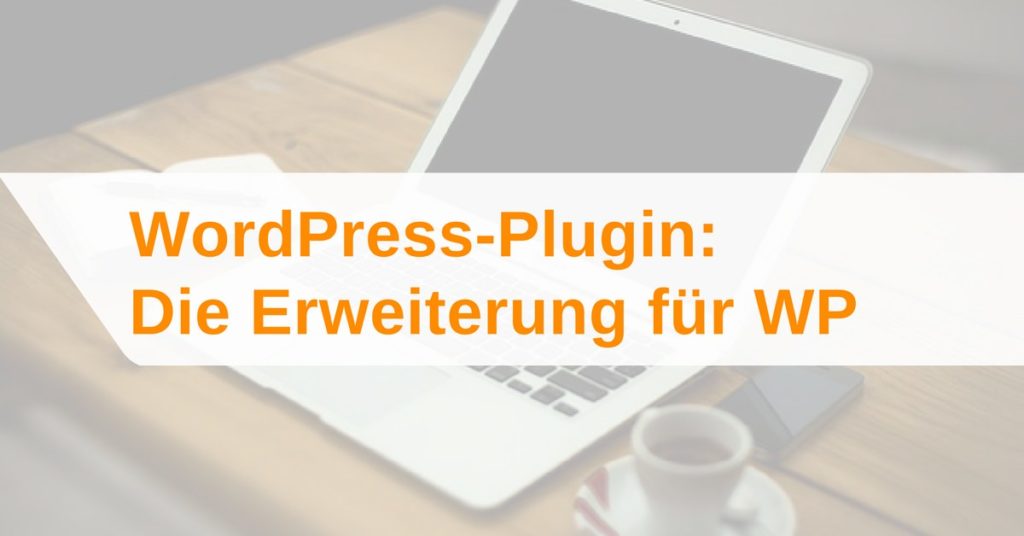 WordPress-Plugin: Die Erweiterung für deine WP-Installation